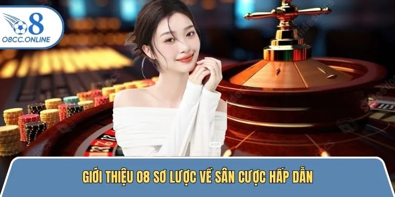 Giới thiệu O8 sơ lược về sân cược hấp dẫn nhất mọi thời đại