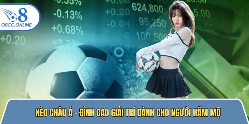 Kèo Châu Á - Đỉnh Cao Giải Trí Dành Cho Người Hâm Mộ